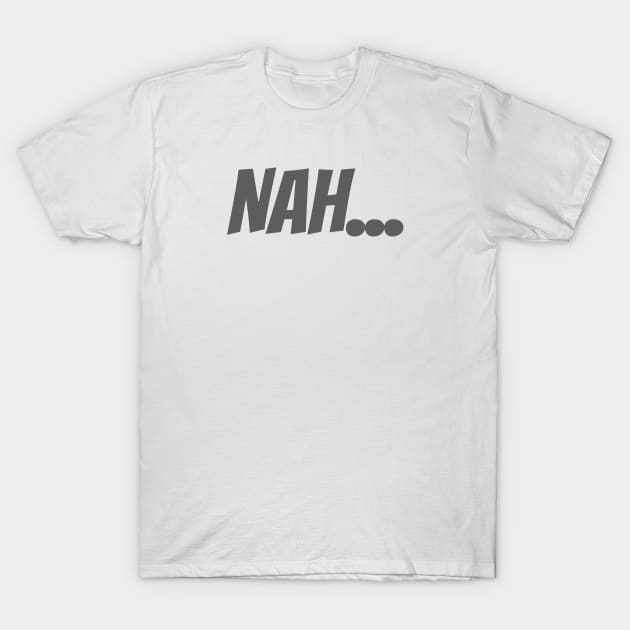 Nah T-Shirt by ryanmcintire1232